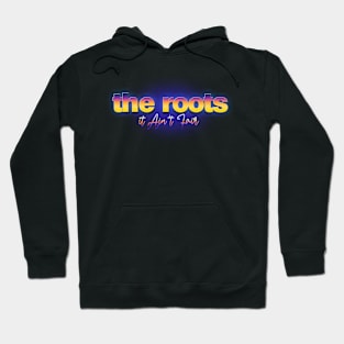 it ain't fair the roots Hoodie